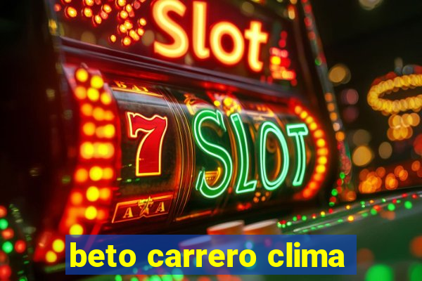 beto carrero clima